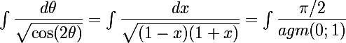 \Large{\int \dfrac{d\theta}{\sqrt{\cos (2 \theta)}}=\int \dfrac{dx}{\sqrt{(1-x)(1+x)}}= \int \dfrac{\pi/2}{agm(0 ; 1)}}